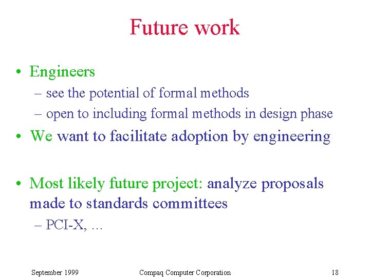 Future work • Engineers – see the potential of formal methods – open to Future work • Engineers – see the potential of formal methods – open to
