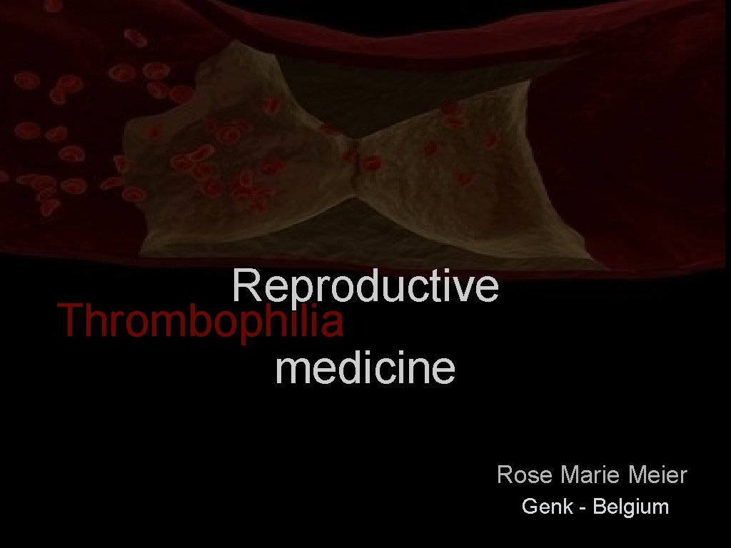Reproductive Thrombophilia medicine Rose Marie Meier Genk - Belgium 