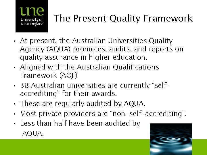 The Present Quality Framework • At present, the Australian Universities Quality Agency (AQUA) promotes,