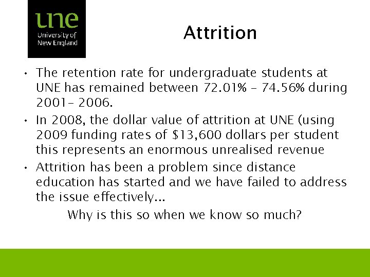 Attrition • The retention rate for undergraduate students at UNE has remained between 72.