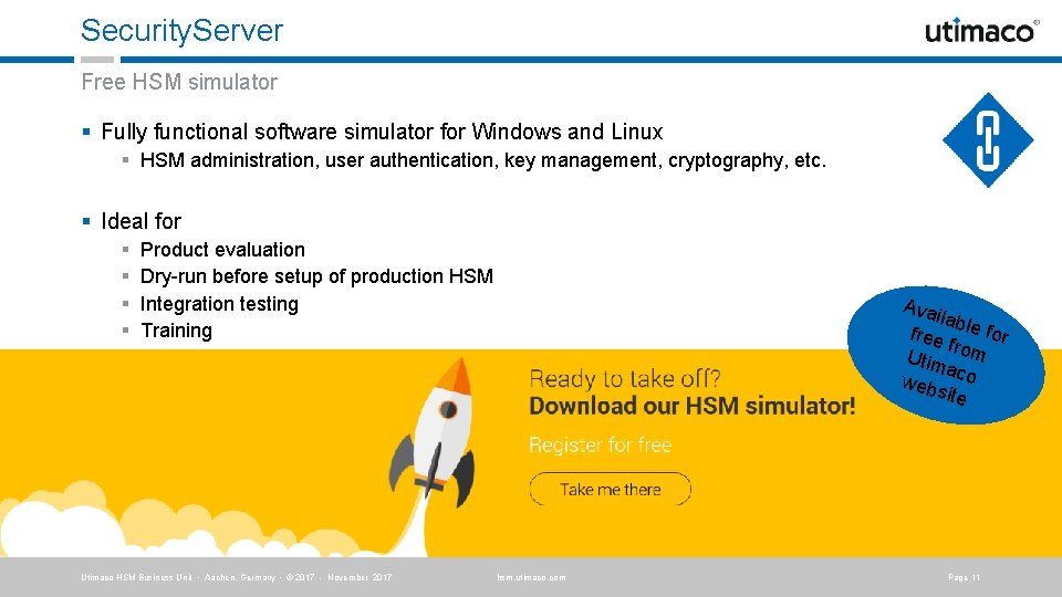 Security. Server Free HSM simulator § Fully functional software simulator for Windows and Linux Security. Server Free HSM simulator § Fully functional software simulator for Windows and Linux
