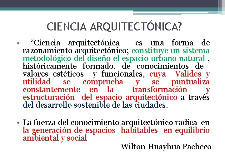 CIENCIA ARQUITECTÓNICA? • “Ciencia arquitectónica es una forma de razonamiento arquitectónico; constituye un sistema