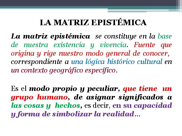 LA MATRIZ EPISTÉMICA La matriz epistémica se constituye en la base de nuestra existencia