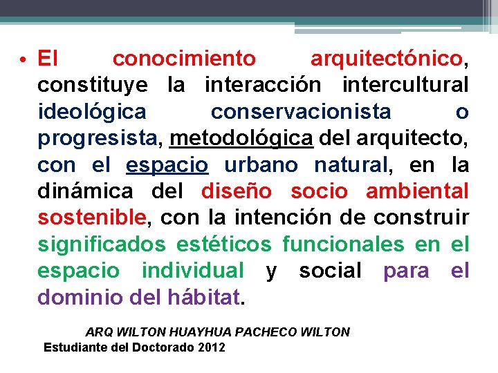  • El conocimiento arquitectónico, constituye la interacción intercultural ideológica conservacionista o progresista, metodológica