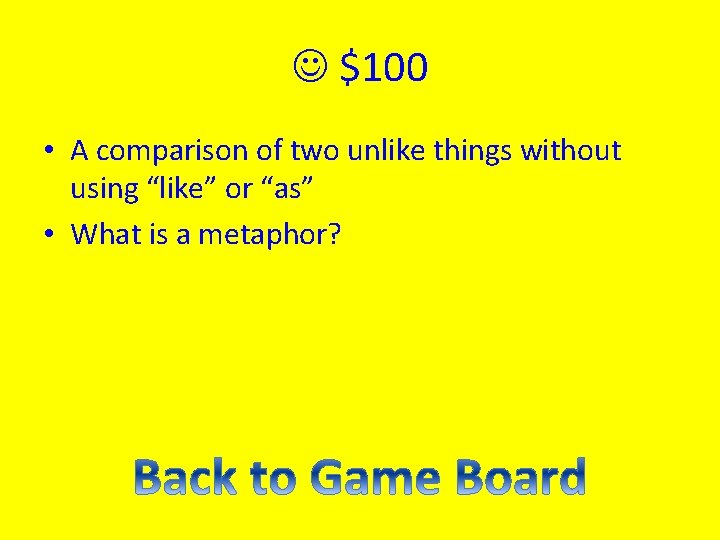  $100 • A comparison of two unlike things without using “like” or “as”