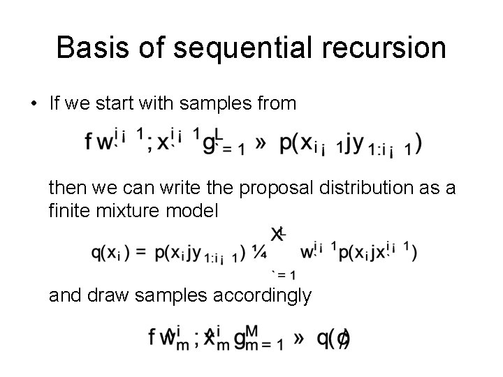 Basis of sequential recursion • If we start with samples from then we can