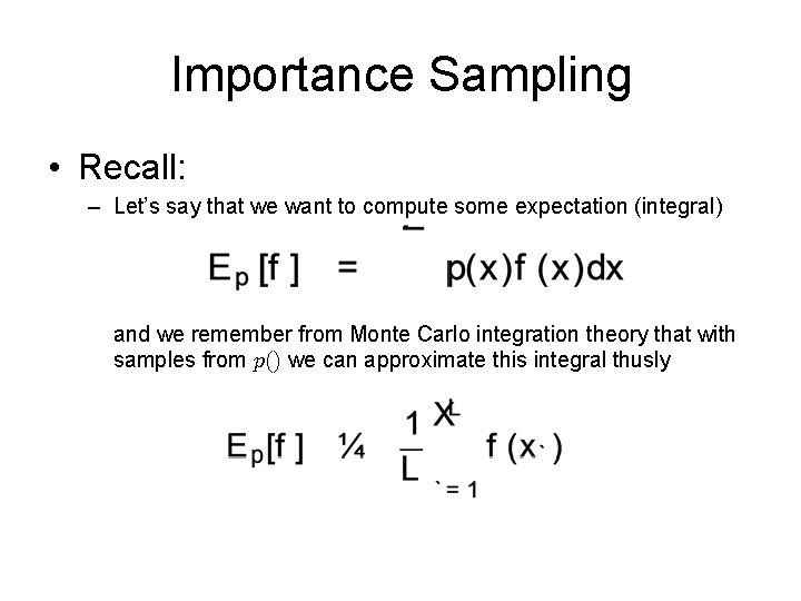 Importance Sampling • Recall: – Let’s say that we want to compute some expectation