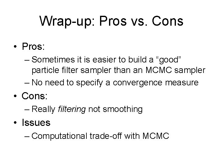 Wrap-up: Pros vs. Cons • Pros: – Sometimes it is easier to build a