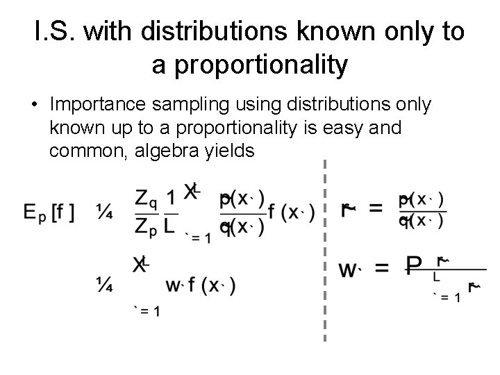 I. S. with distributions known only to a proportionality • Importance sampling using distributions