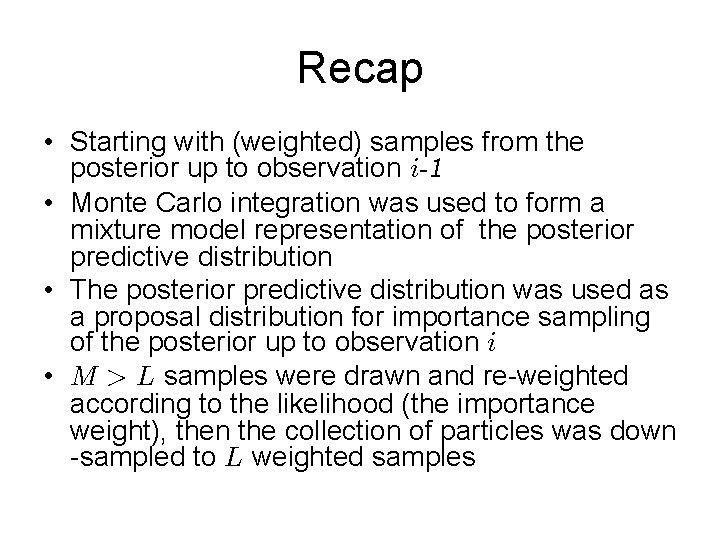 Recap • Starting with (weighted) samples from the posterior up to observation i-1 •