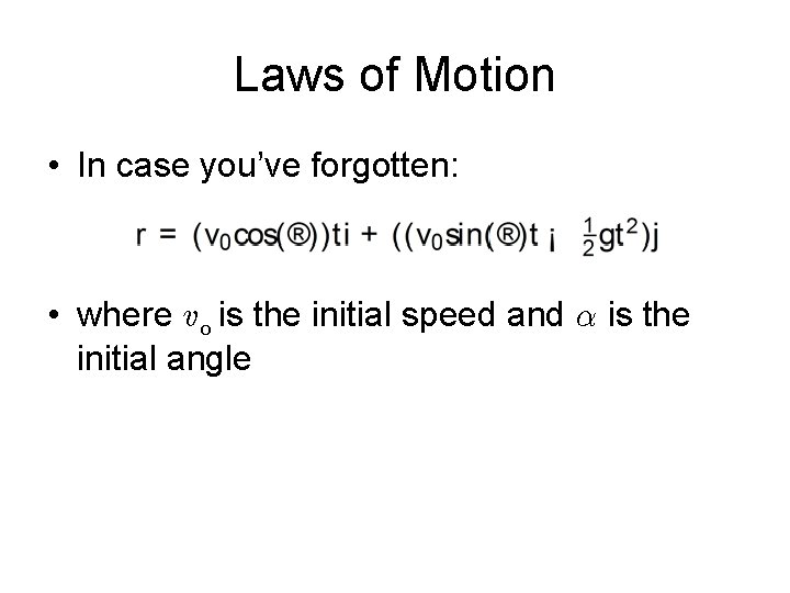 Laws of Motion • In case you’ve forgotten: • where v 0 is the