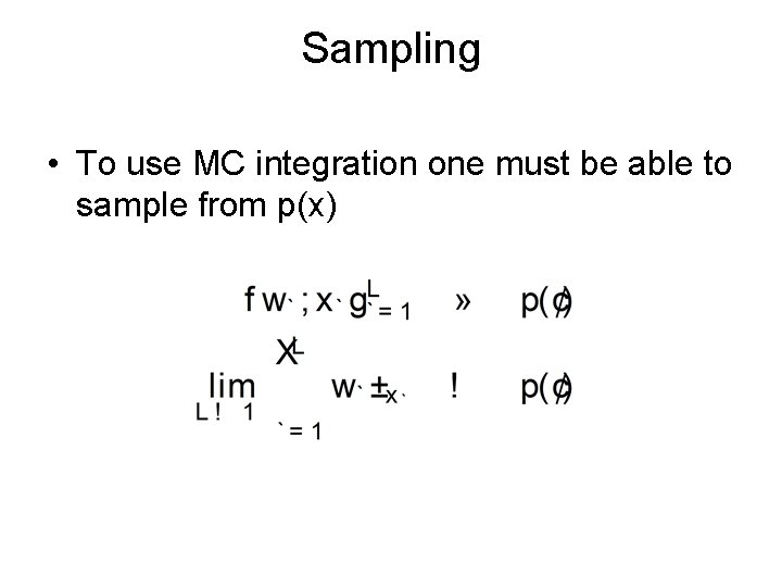 Sampling • To use MC integration one must be able to sample from p(x)