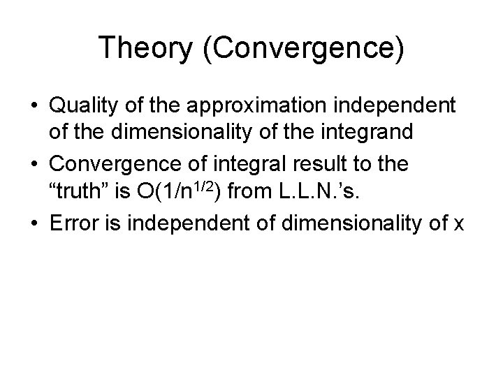 Theory (Convergence) • Quality of the approximation independent of the dimensionality of the integrand