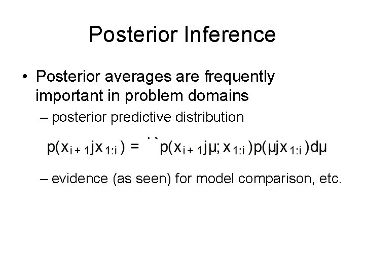 Posterior Inference • Posterior averages are frequently important in problem domains – posterior predictive
