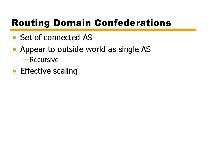 Routing Domain Confederations • Set of connected AS • Appear to outside world as