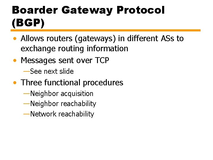 Boarder Gateway Protocol (BGP) • Allows routers (gateways) in different ASs to exchange routing