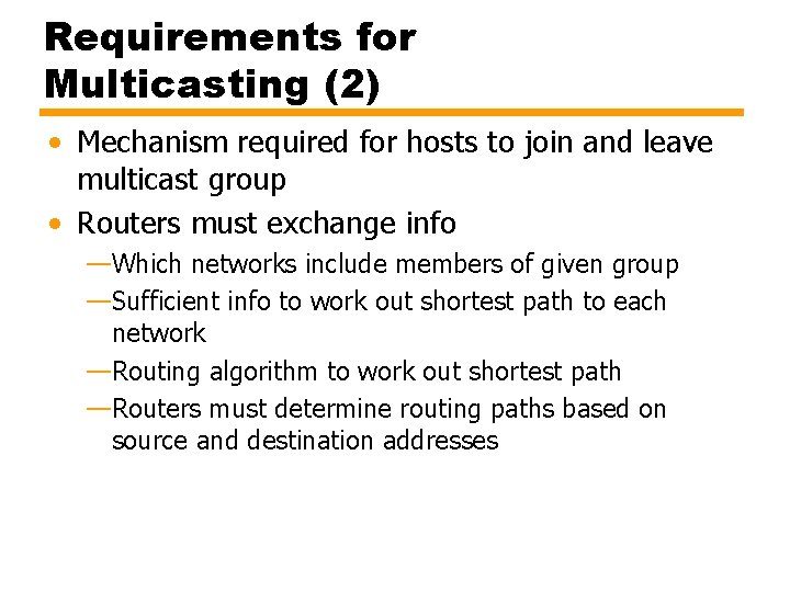 Requirements for Multicasting (2) • Mechanism required for hosts to join and leave multicast