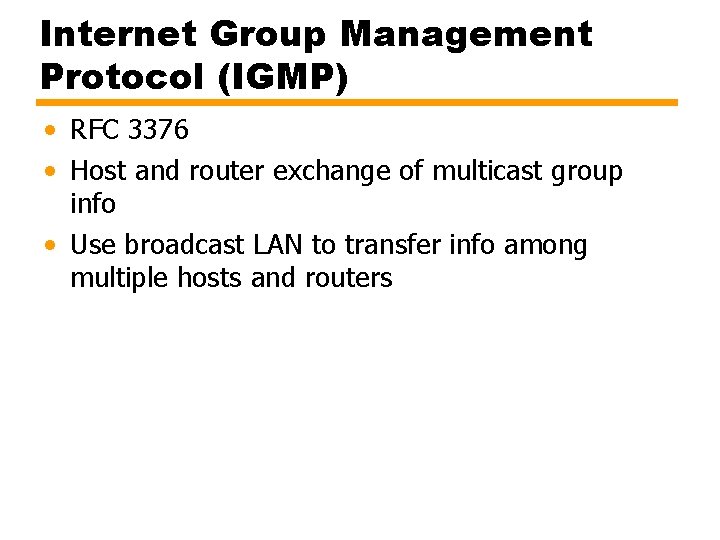 Internet Group Management Protocol (IGMP) • RFC 3376 • Host and router exchange of