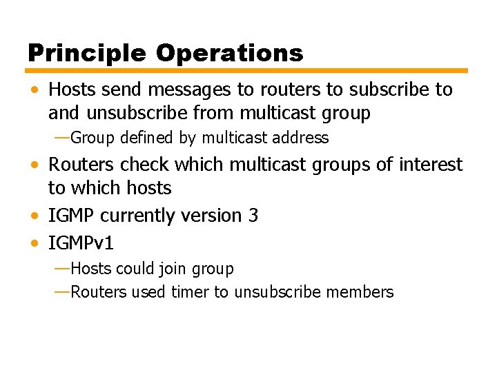 Principle Operations • Hosts send messages to routers to subscribe to and unsubscribe from
