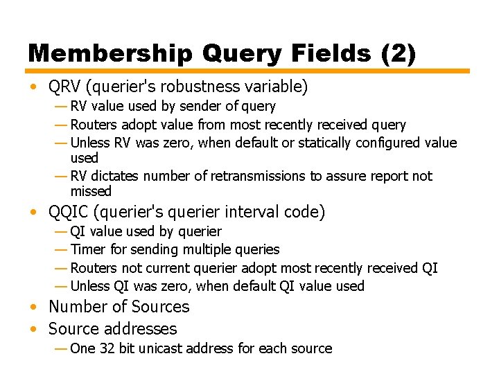 Membership Query Fields (2) • QRV (querier's robustness variable) — RV value used by