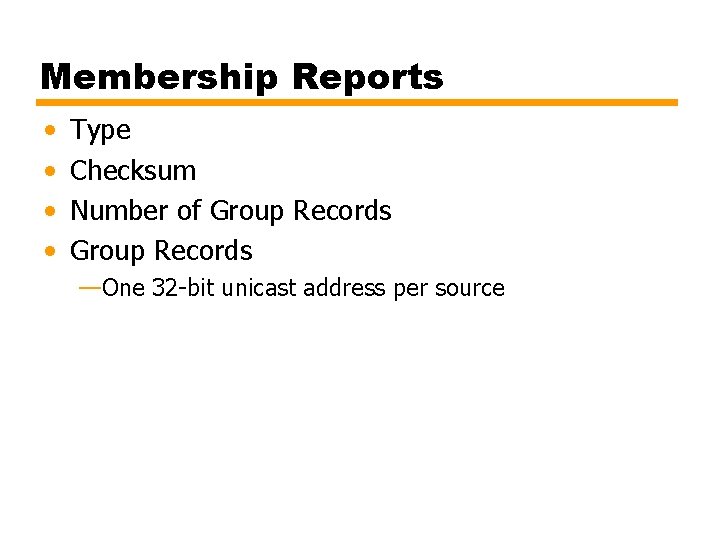 Membership Reports • • Type Checksum Number of Group Records —One 32 -bit unicast
