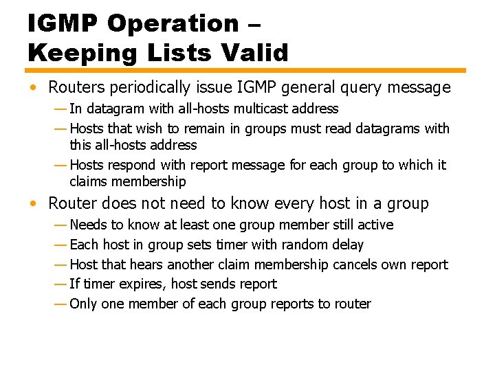 IGMP Operation – Keeping Lists Valid • Routers periodically issue IGMP general query message