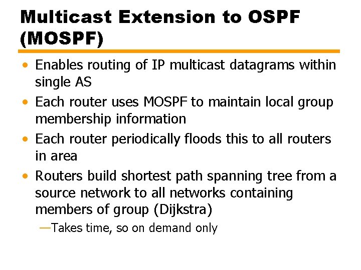 Multicast Extension to OSPF (MOSPF) • Enables routing of IP multicast datagrams within single