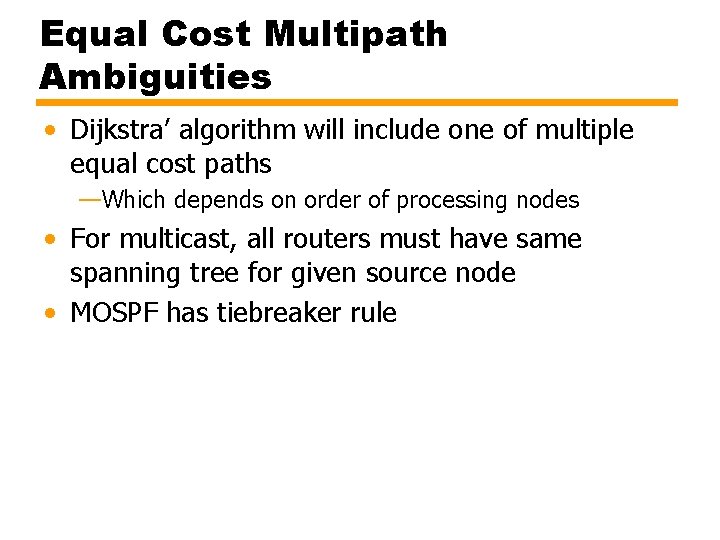 Equal Cost Multipath Ambiguities • Dijkstra’ algorithm will include one of multiple equal cost