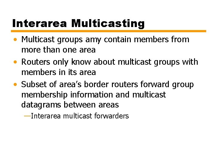 Interarea Multicasting • Multicast groups amy contain members from more than one area •