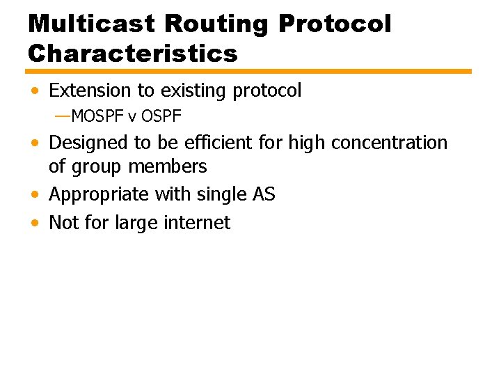 Multicast Routing Protocol Characteristics • Extension to existing protocol —MOSPF v OSPF • Designed