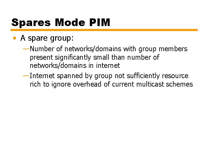 Spares Mode PIM • A spare group: —Number of networks/domains with group members present