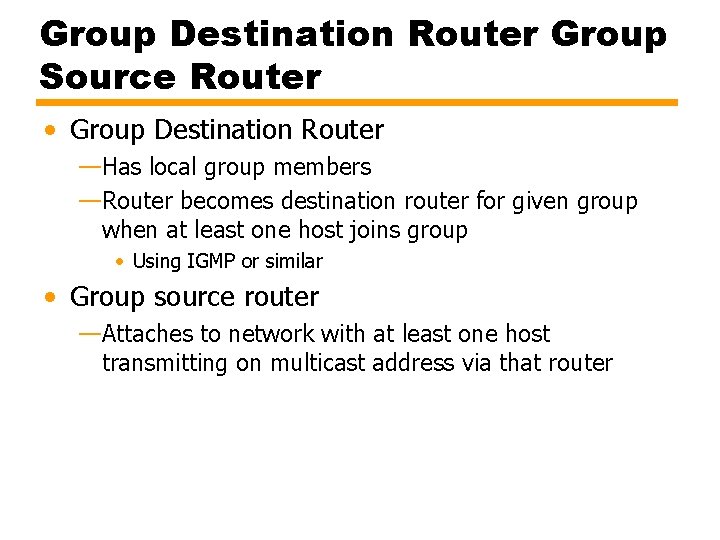 Group Destination Router Group Source Router • Group Destination Router —Has local group members