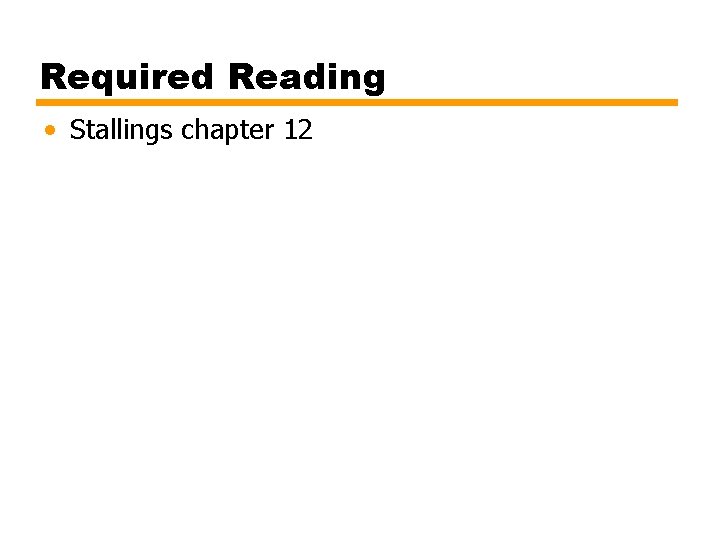 Required Reading • Stallings chapter 12 