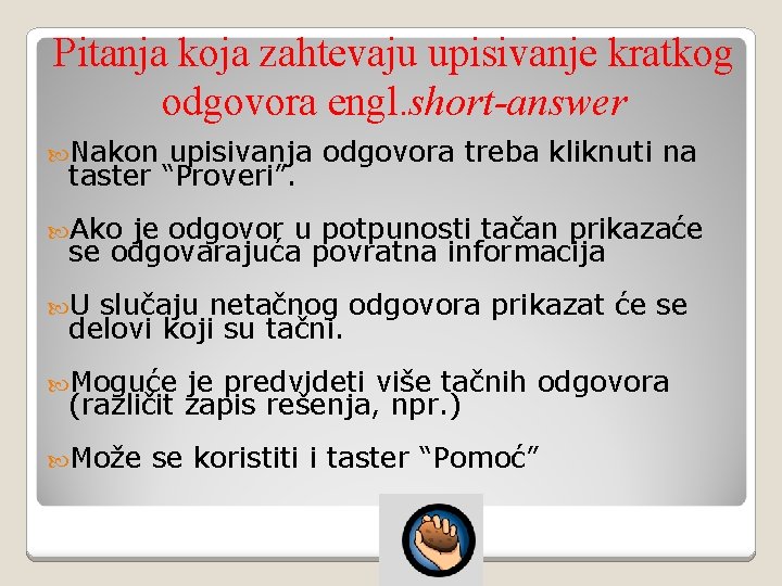 Pitanja koja zahtevaju upisivanje kratkog odgovora engl. short-answer Nakon upisivanja odgovora treba kliknuti na