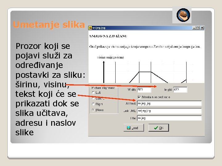 Umetanje slika Prozor koji se pojavi služi za određivanje postavki za sliku: širinu, visinu,