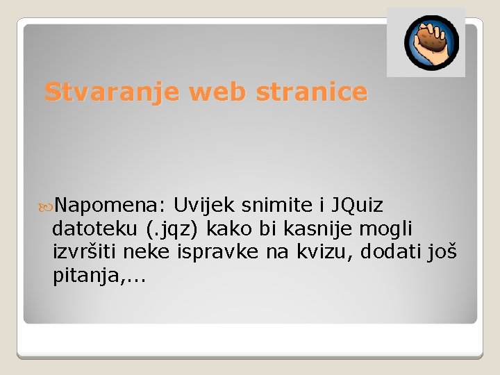 Stvaranje web stranice Napomena: Uvijek snimite i JQuiz datoteku (. jqz) kako bi kasnije