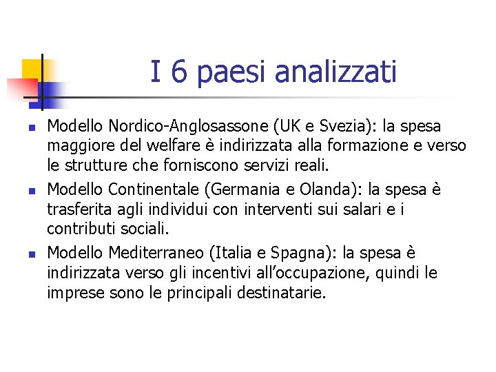 I 6 paesi analizzati n n n Modello Nordico-Anglosassone (UK e Svezia): la spesa