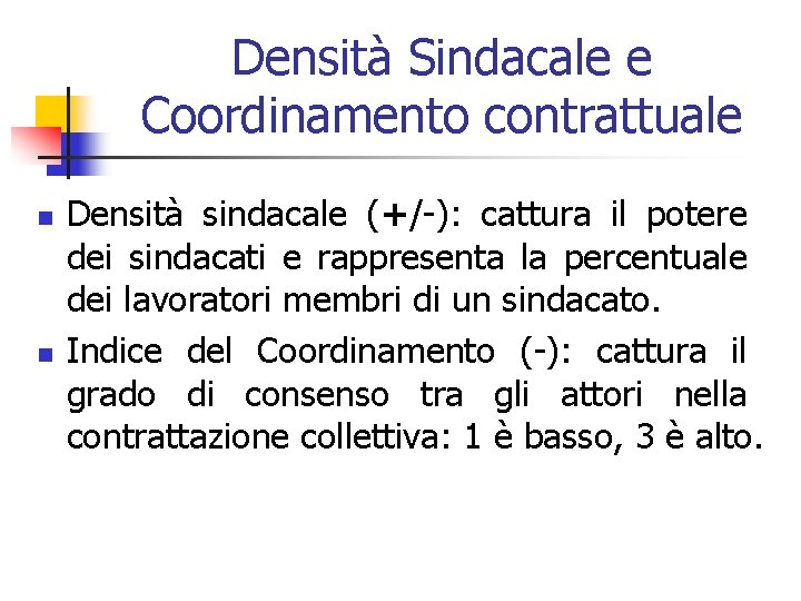 Densità Sindacale e Coordinamento contrattuale n n Densità sindacale (+/-): cattura il potere dei