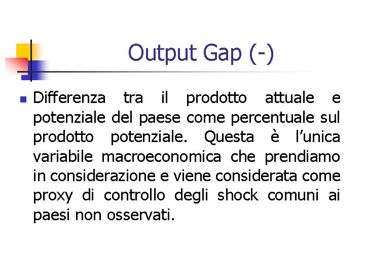 Output Gap (-) n Differenza tra il prodotto attuale e potenziale del paese come