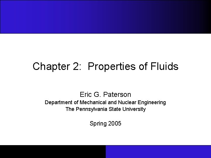 Chapter 2: Properties of Fluids Eric G. Paterson Department of Mechanical and Nuclear Engineering