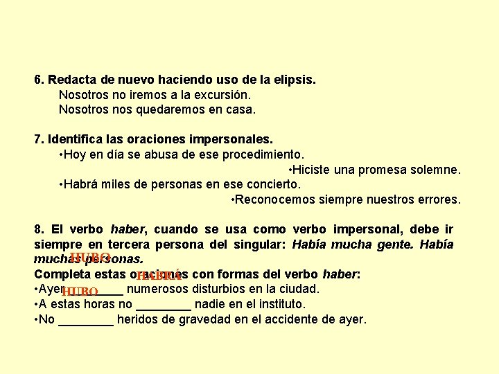 6. Redacta de nuevo haciendo uso de la elipsis. Nosotros no iremos a la