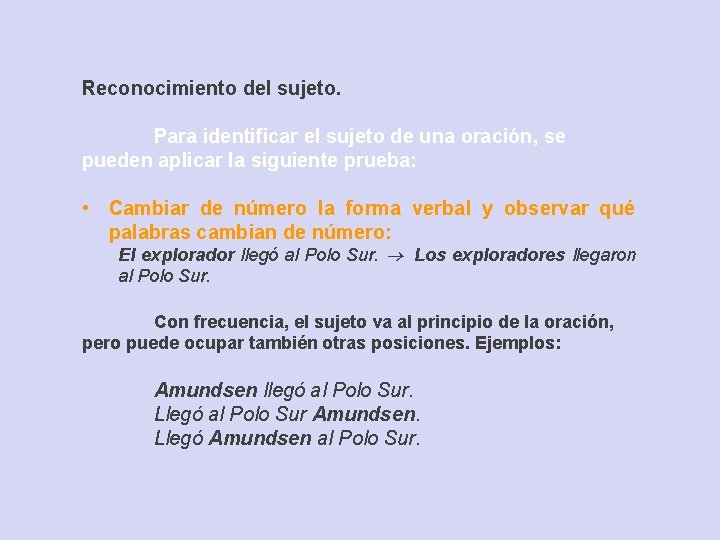 Reconocimiento del sujeto. Para identificar el sujeto de una oración, se pueden aplicar la