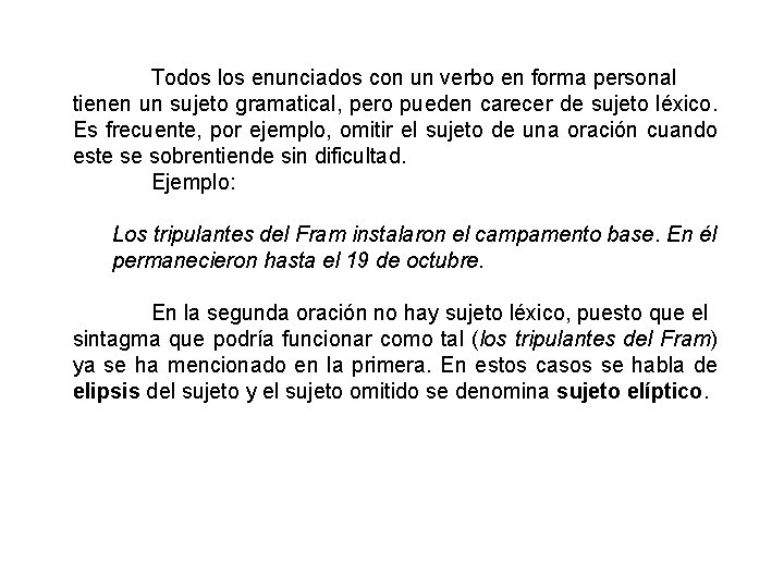 Todos los enunciados con un verbo en forma personal tienen un sujeto gramatical, pero