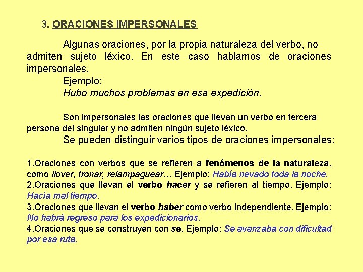 3. ORACIONES IMPERSONALES Algunas oraciones, por la propia naturaleza del verbo, no admiten sujeto