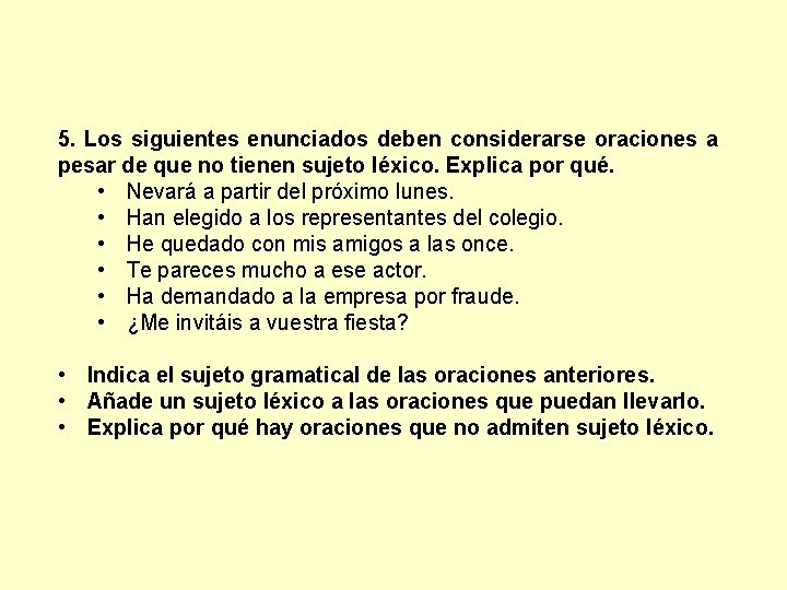 5. Los siguientes enunciados deben considerarse oraciones a pesar de que no tienen sujeto