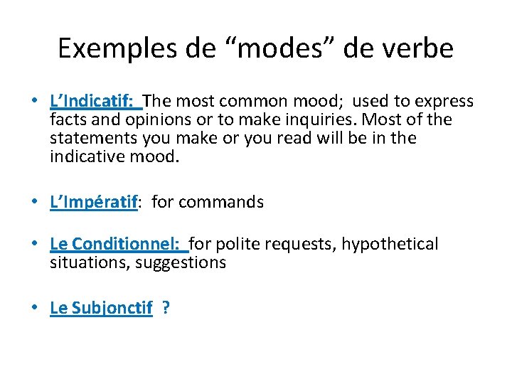 Exemples de “modes” de verbe • L’Indicatif: The most common mood; used to express