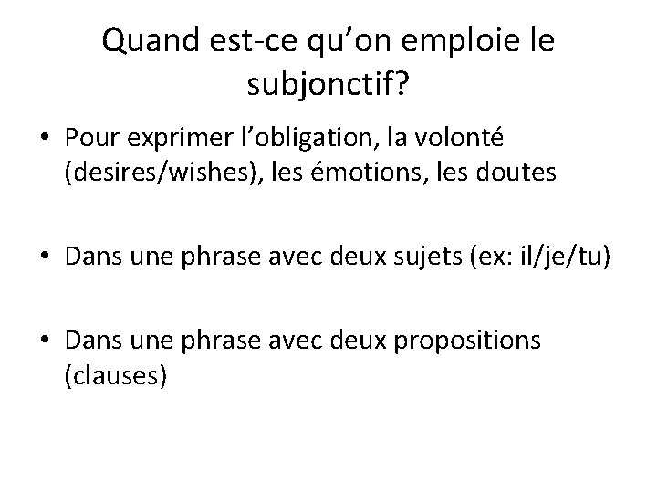 Quand est-ce qu’on emploie le subjonctif? • Pour exprimer l’obligation, la volonté (desires/wishes), les