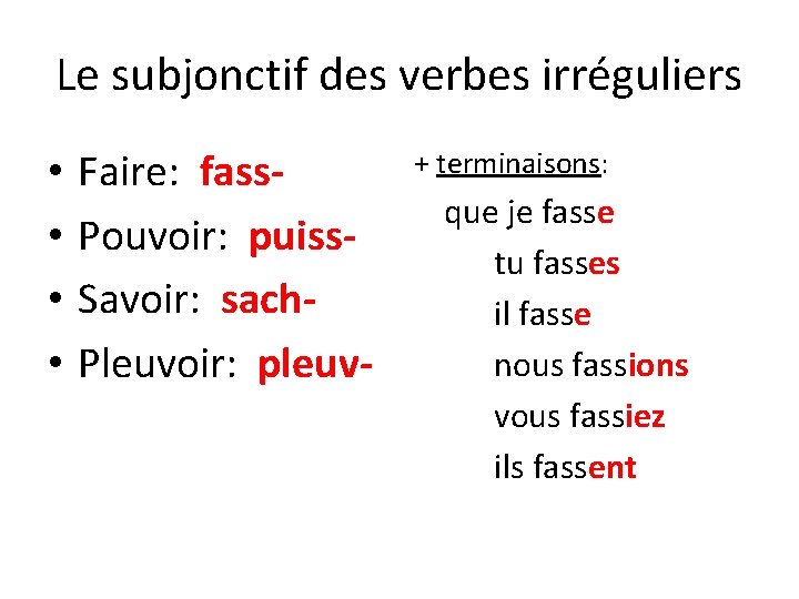 Le subjonctif des verbes irréguliers • • Faire: fass. Pouvoir: puiss. Savoir: sach. Pleuvoir: