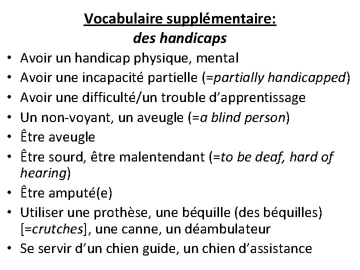 Vocabulaire supplémentaire: des handicaps Avoir un handicap physique, mental Avoir une incapacité partielle (=partially