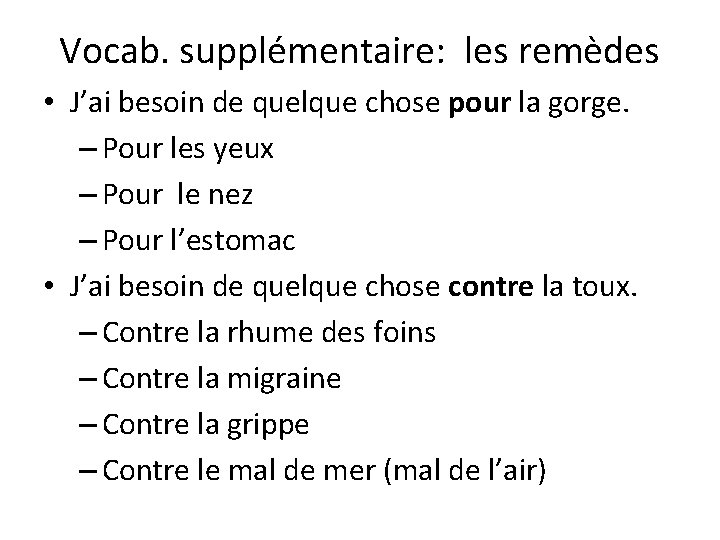 Vocab. supplémentaire: les remèdes • J’ai besoin de quelque chose pour la gorge. –